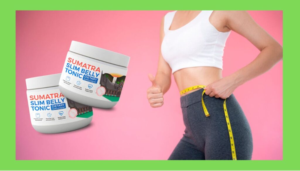 Sumatra Slim Belly Tonic Review: The Ultimate Weight Loss Solution? Sumatra Slim Belly Tonic Review